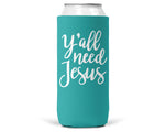 Y'all Need Jesus SLIM CAN Coozie/Cooler for 12oz Slim Cans