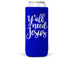 Y'all Need Jesus SLIM CAN Coozie/Cooler for 12oz Slim Cans