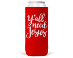 Y'all Need Jesus SLIM CAN Coozie/Cooler for 12oz Slim Cans