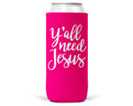 Y'all Need Jesus SLIM CAN Coozie/Cooler for 12oz Slim Cans